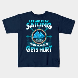 Let Me Play Sailing And Nobody Gets Hurt Kids T-Shirt